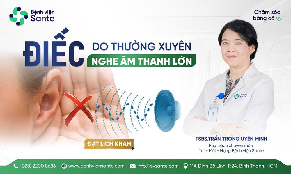ĐIẾC DO THƯỜNG XUYÊN NGHE ÂM THANH LỚN