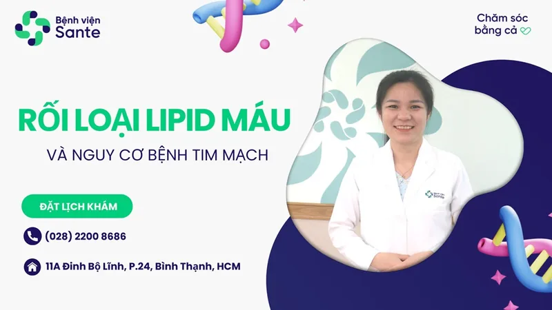 Rối loạn Lipid máu và nguy cơ bệnh tim mạch - Bệnh viện SANTE Bình Thạnh, TP.HCM