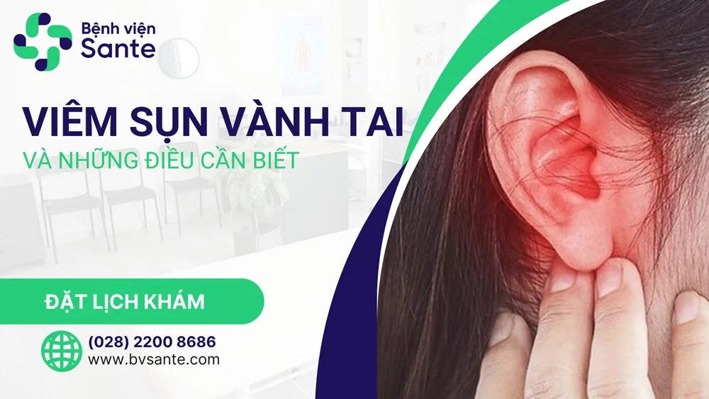 Viêm sụn vành tai và những điều cần biết - Bệnh viện SANTE Bình Thạnh, TP.HCM